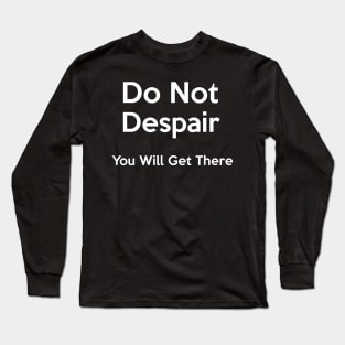 Do Not Despair Long Sleeve T-Shirt